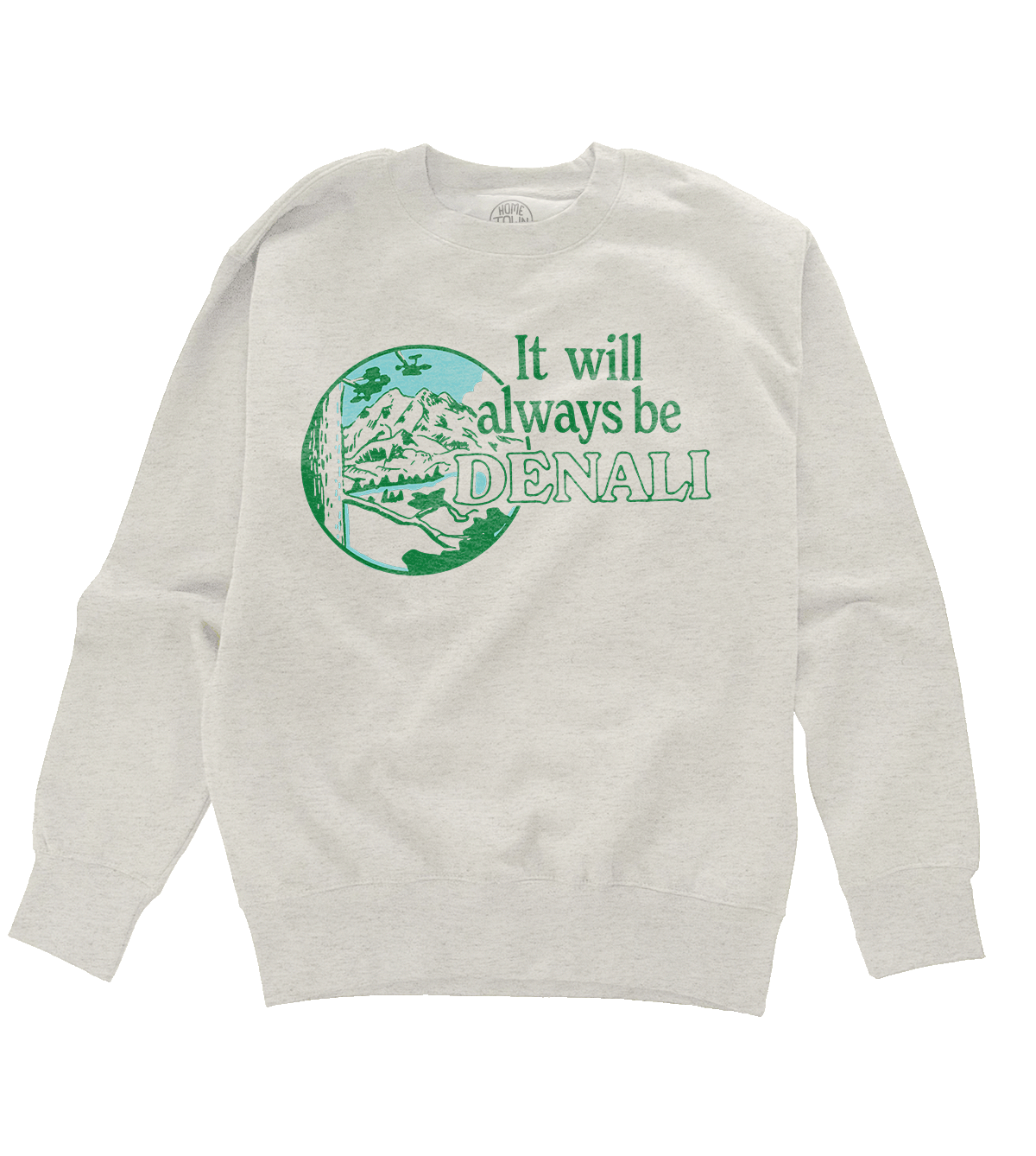 It Will Always Be Denali Sweatshirt - HomeTownRiot