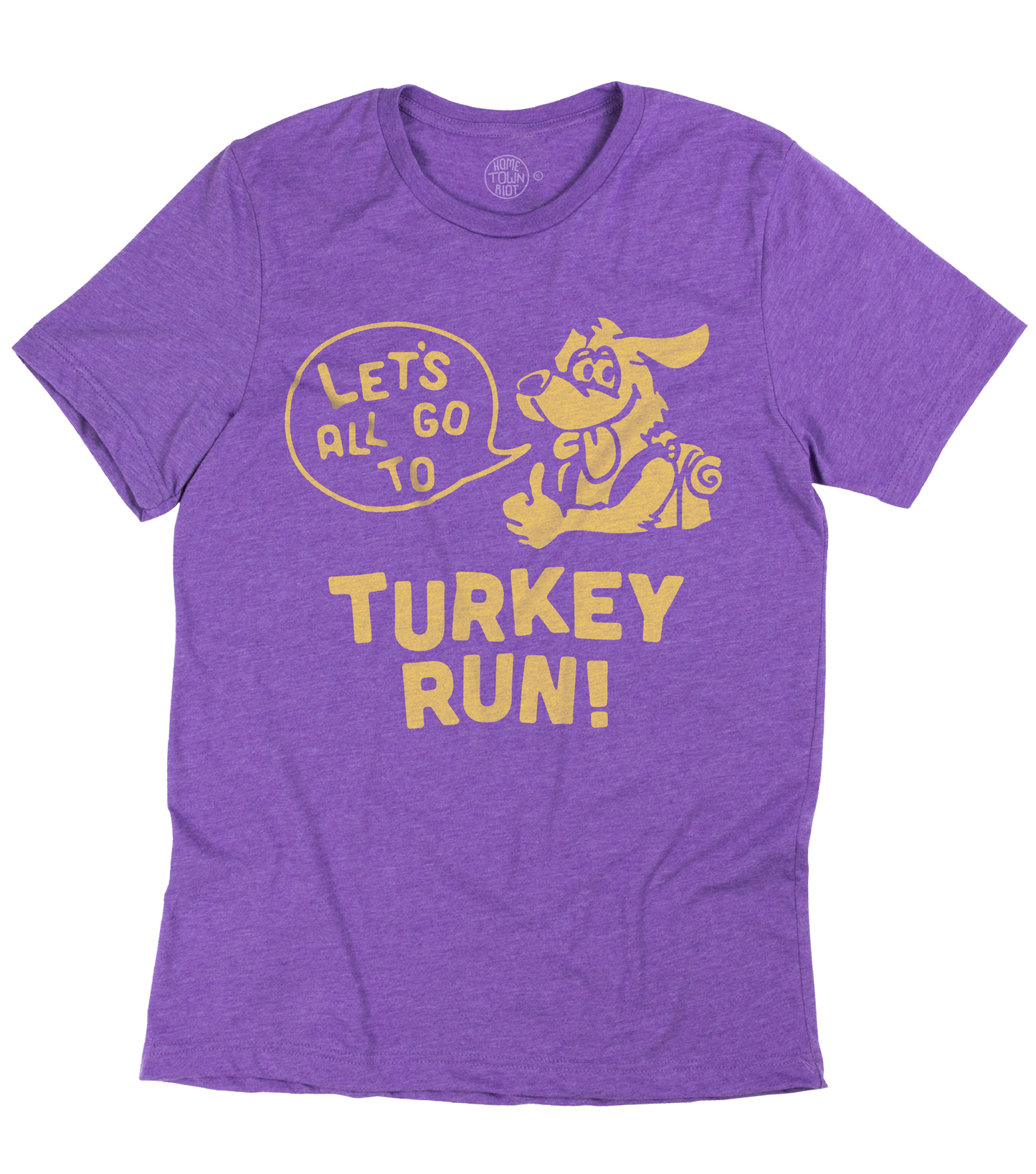 Let's all go to Turkey Run Shirt - HomeTownRiot