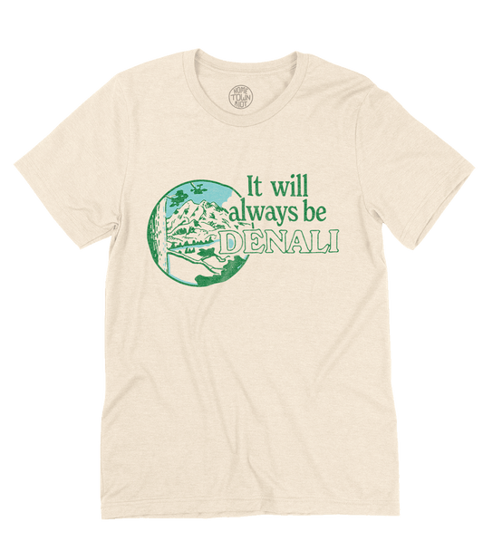 It Will Always Be Denali Shirt