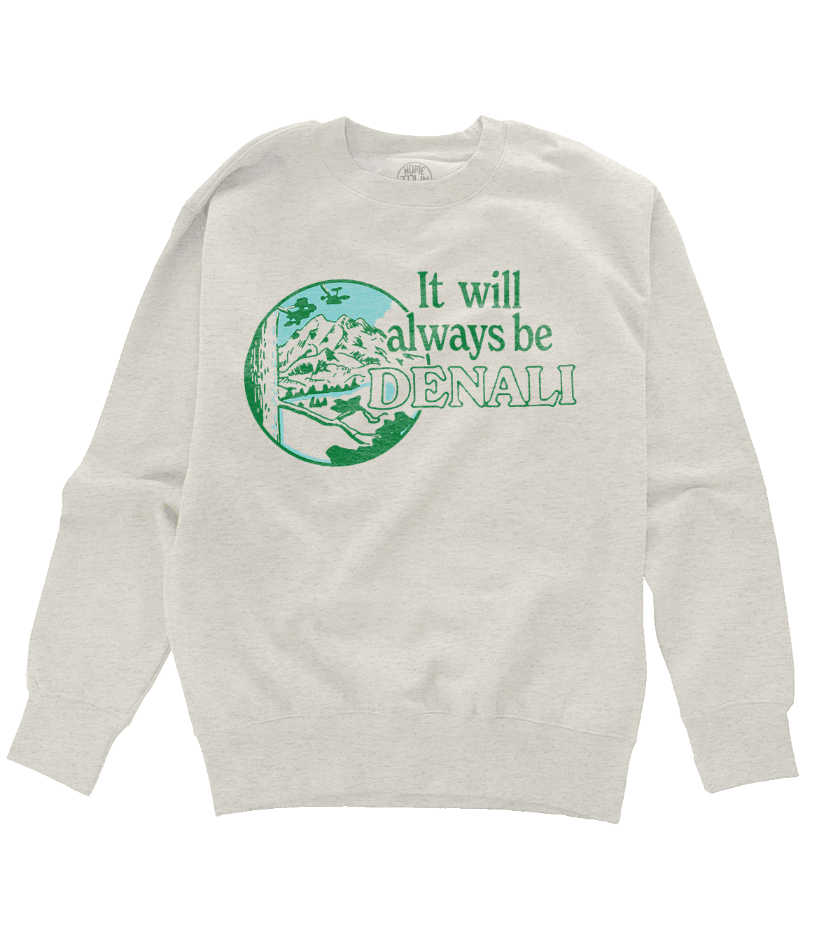 It Will Always Be Denali Sweatshirt