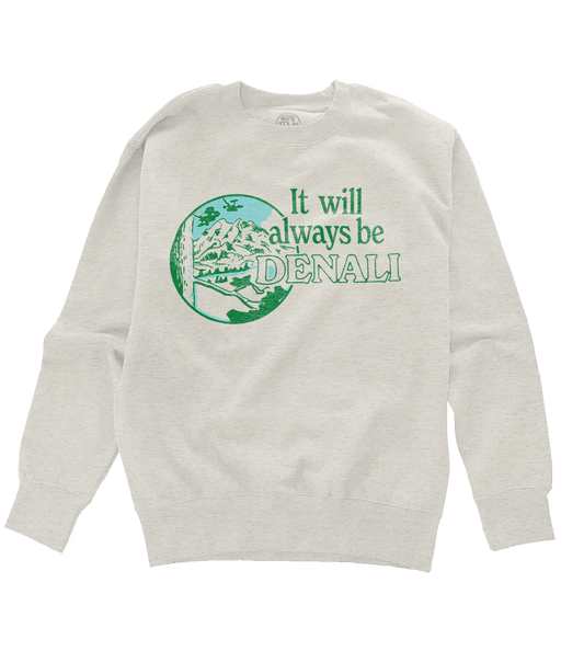 It Will Always Be Denali Sweatshirt