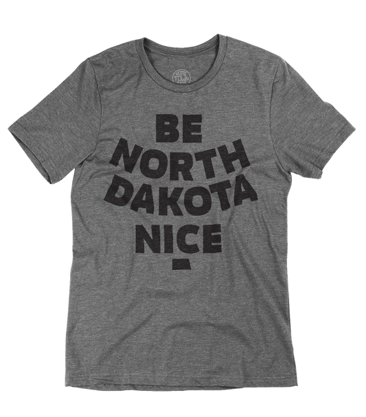 Be North Dakota Nice Shirt