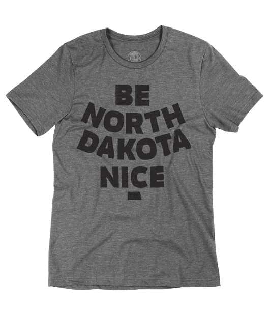 Be North Dakota Nice Shirt - HomeTownRiot