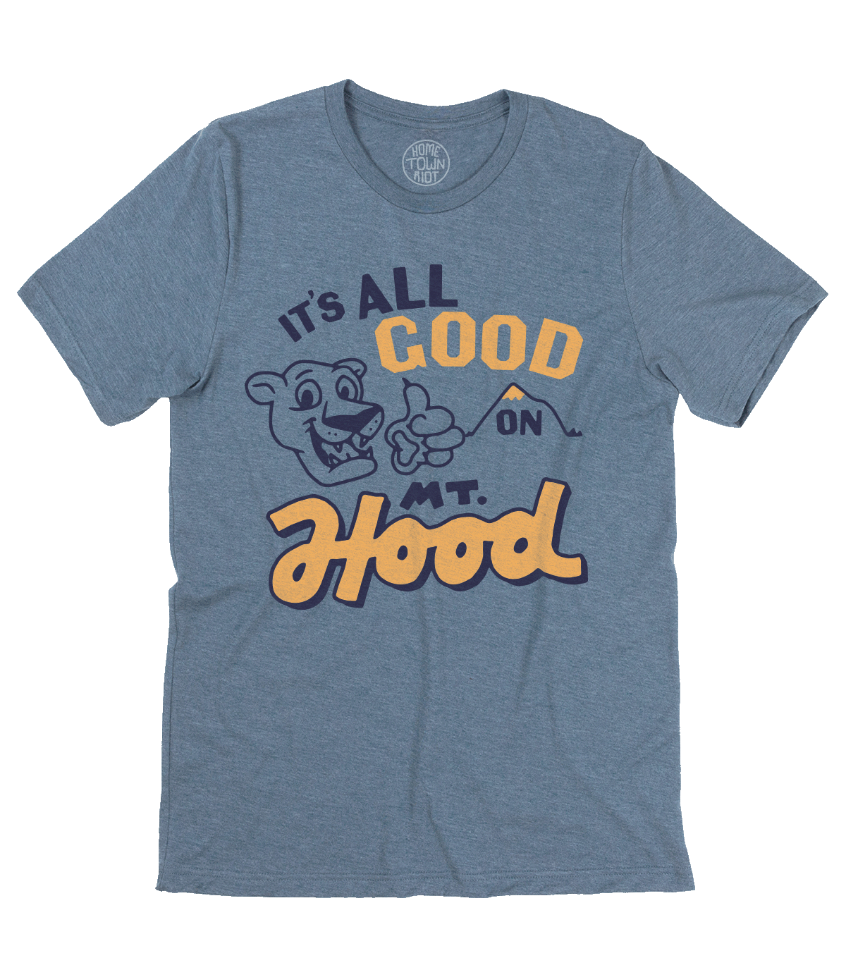 It's All Good on Mt. Hood Shirt - HomeTownRiot