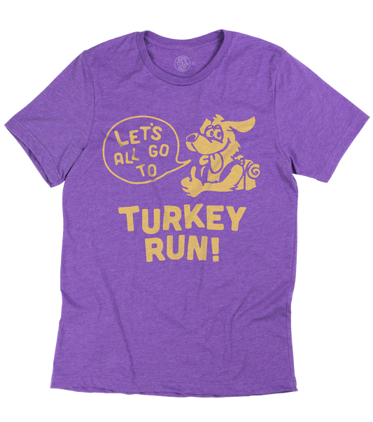 Let's all go to Turkey Run Shirt - HomeTownRiot