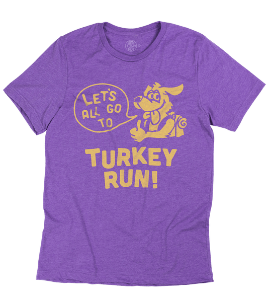 Let's all go to Turkey Run Shirt - HomeTownRiot