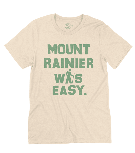 Mount Rainier Was Easy Shirt - HomeTownRiot